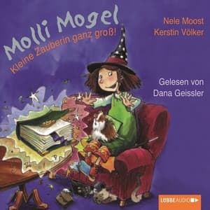 Molli Mogel, Kleine Zauberin ganz groß! - Nele Moost