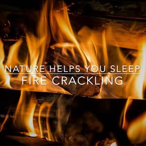 Fire Crackling - Nature Helps You Sleep