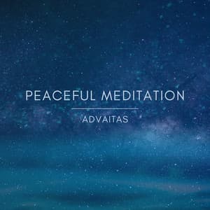 Peaceful Meditation - Advaitas