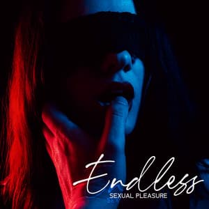 Endless Sexual Pleasure: Sensual Mood, Create Intimacy in Your Bedroom, Erotic Lounge - Sensual Music Paradise