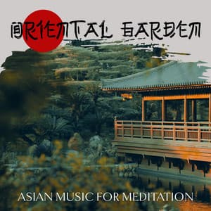 Oriental Garden: Asian Music for Meditation Oasis, Deep Relaxation with New Age Sounds, Oriental Foot Spa - Asian Music Sanctuary