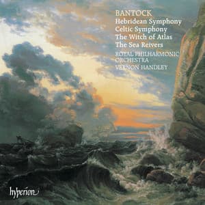 Bantock: A Celtic Symphony; A Hebridean Symphony; The Witch of Atlas - Granville Bantock
