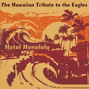 Hotel Honolulu: The Hawaiian Tribute to The Eagles - CMH World