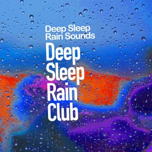 Deep Sleep Rain Club - Deep Sleep Rain Sounds