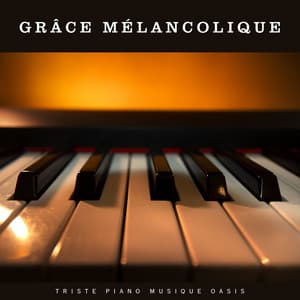 Grâce Mélancolique: Piano Relaxant - Triste piano musique oasis