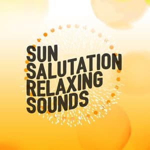 Sun Salutation: Relaxing Sounds - Saludo al Sol Sonido Relajacion