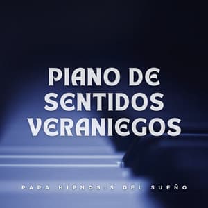 Piano De Sentidos Veraniegos Para Hipnosis Del Sueño - Música de piano para conciliar el sueño más rápido