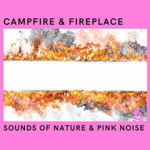 Fire: Sounds of Nature & Pink Noise, Loopable - Pink Noise for Sleep