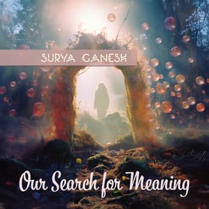 Our Search for Meaning - Surya Ganesh
