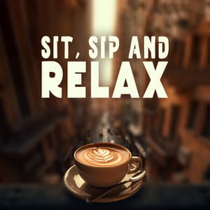 Sit, Sip and Relax: Smooth Jazz Music for Coffee Break, Cafes, Coffee Shop - Soft Jazz & Coffee