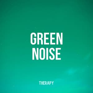 Green Noise Therapy - Green Noise For Sleep