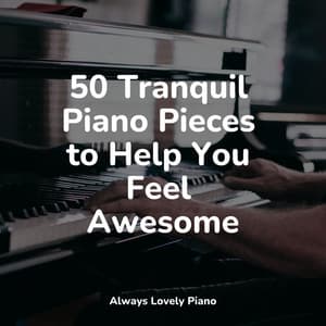 50 Essential Piano Melodies for Peace & Passion - Piano Soul