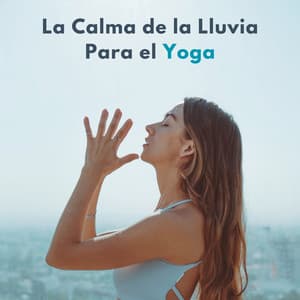 La Calma De La Lluvia Para El Yoga - Sonidos de lluvia y naturaleza