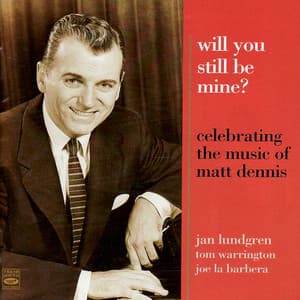 Celebrating the Music of Matt Dennis: Will You Still Be Mine? - Jan Lundgren