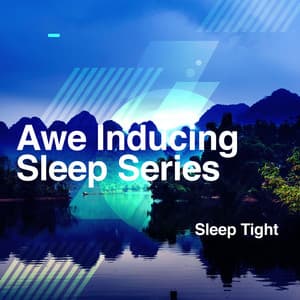 Awe Inducing Sleep Series - Sleep Tight
