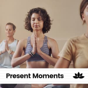 Present Moments - Meditation Music Therapy
