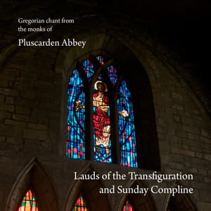 Lauds of the Transfiguration and Sunday Compline - The Monks of Pluscarden Abbey