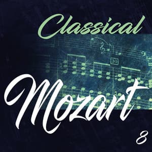 Classical Mozart, Vol. 8 - Wolfgang Amadeus Mozart