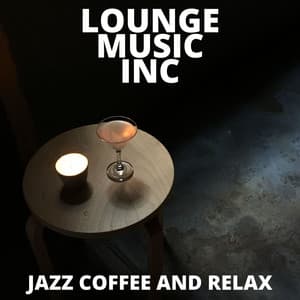 Jazz Coffee and Relax - Lounge Music Inc