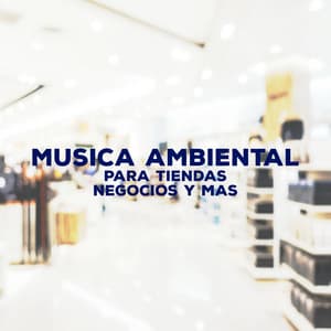 Musica Ambiental Para Tiendas Negocios Y Mas - Música de Trabajo Ambiente