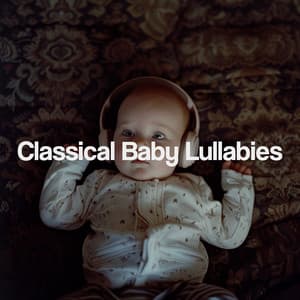 Classical Baby Lullabies - Nursery Rhymes