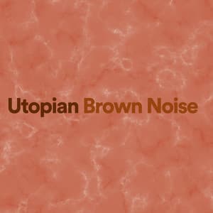 Utopian Brown Noise - Brown Noise