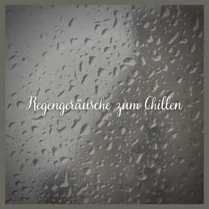 Regengeräusche zum Chillen - Entspannungsmusik Oase