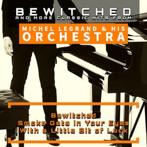 Bewitched and More Classic Hits from Michel Legrand & His Orchestra - Michel Legrand
