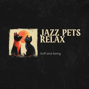 Sniff and Swing: Ballads for Four-Legged Friends - Jazz Pets Relax