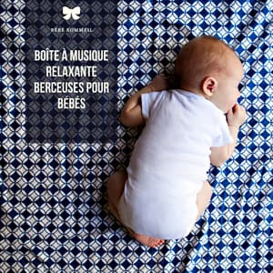 Boîte à musique relaxante, Berceuses pour bébés - Bébé Sommeil