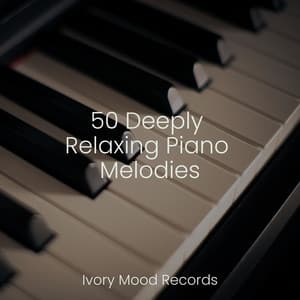 50 Deeply Relaxing Piano Melodies - Ivory Mood