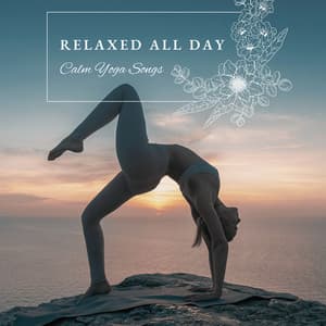 Relaxed All Day - Calm Yoga Songs - Relaxphonic