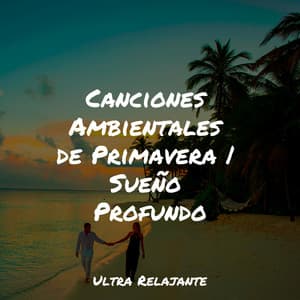 Canciones Ambientales de Primavera | Sueño Profundo - Música ambiental relajante