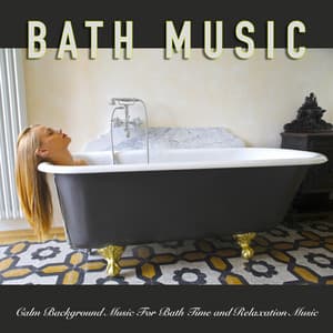 Bath Music: Calm Background Music For Bath Time and Relaxation Music - Bath Music