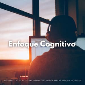 Resonancia De La Capacidad Intelectual: Música Para El Enfoque Cognitivo - El Tiempo Central
