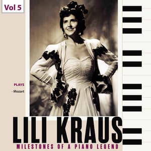 Milestones of a Piano Legend: Lili Kraus, Vol. 5 - Wolfgang Amadeus Mozart