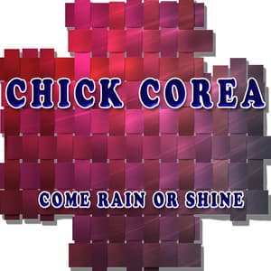 Come Rain or Shine - Chick Corea