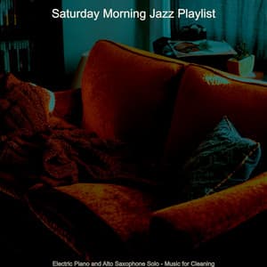 Electric Piano and Alto Saxophone Solo - Music for Cleaning - Saturday Morning Jazz Playlist