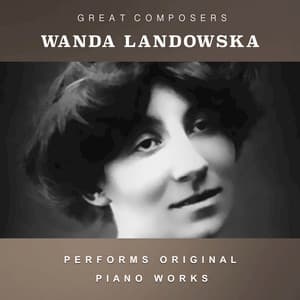 Wanda Landowska Performs Original Piano Works - Wanda Landowska