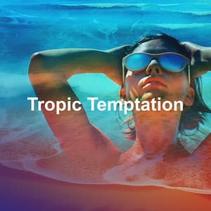 Tropic Temptation - Beach House Chillout Music Academy