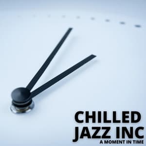 A Moment In Time - Chilled Jazz Inc