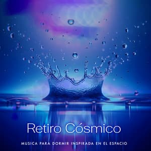 Retiro Cósmico - Música Para Dormir Inspirada En El Espacio