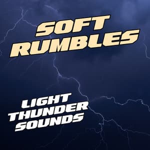 Soft Rumbles: Light Thunder Sounds - Thunderstorm Universe