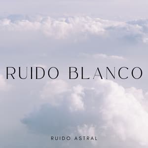 Ruido Blanco: Ruido Astral - Meditación Con Ruido Blanco