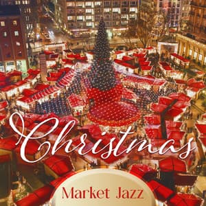 Christmas Market Jazz: Christmas Jazz Music for Getting into Holiday Mood - Christmas Time