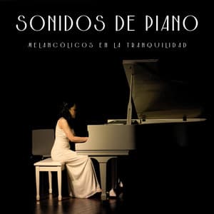 Sonidos De Piano Melancólicos En La Tranquilidad - Música clásica para piano