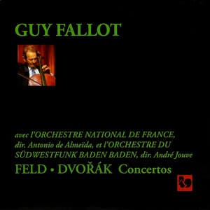 Feld & Dvořák: Concertos for Cello & Orchestra - Guy Fallot