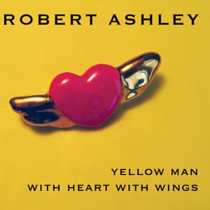 Yellow Man With Heart With Wings - Robert Ashley
