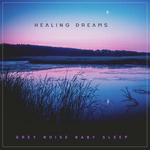 Healing Dreams - Grey Noise Baby Sleep