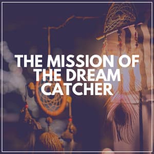 The Mission of the Dream Catcher - Music for Sleeping Deeply